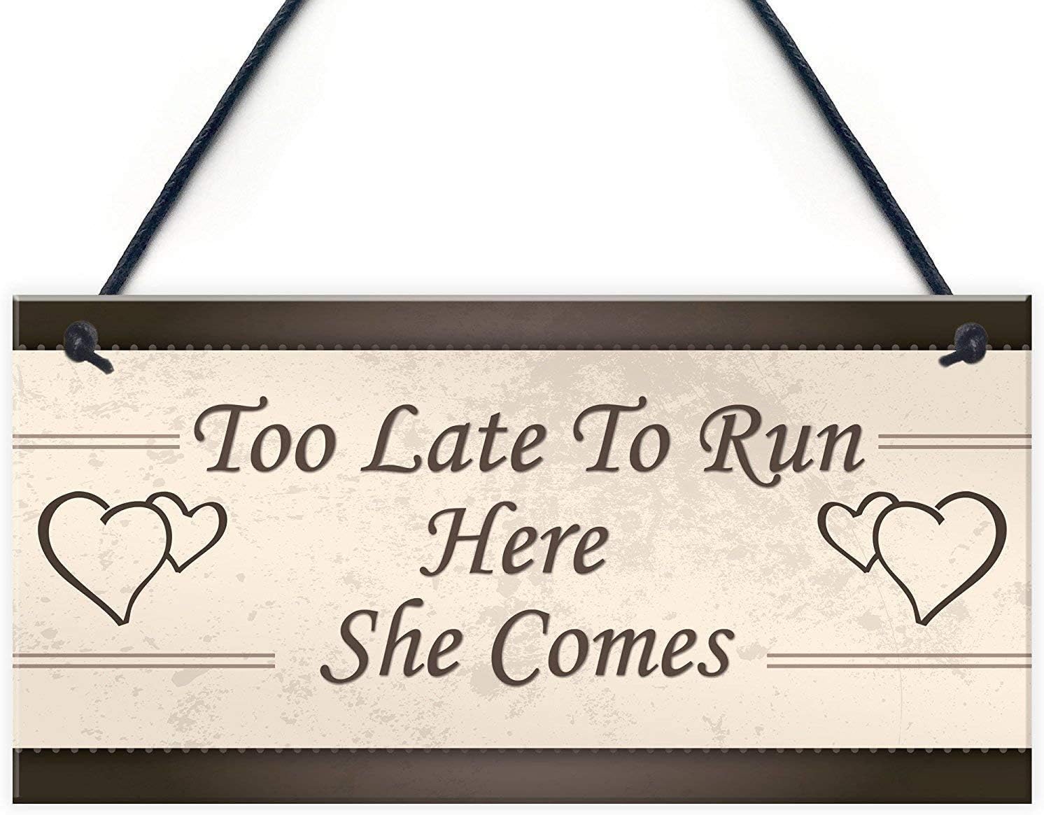 Too Late to Run Here She Comes Wood Sign Plaque